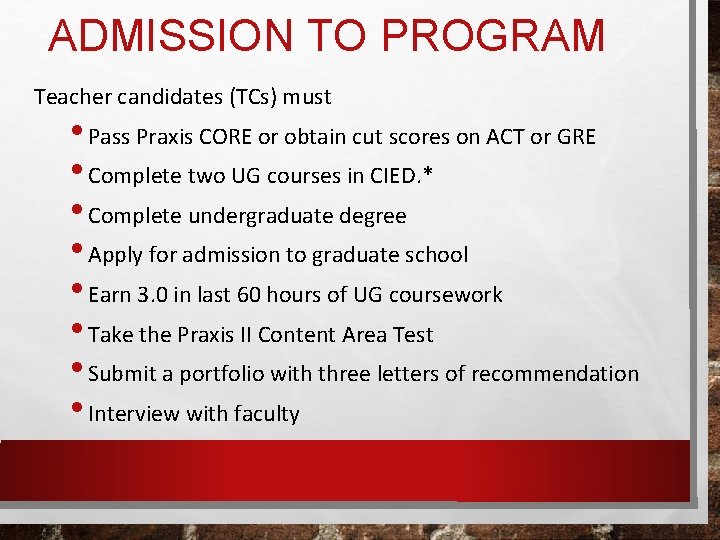 ADMISSION TO PROGRAM Teacher candidates (TCs) must • Pass Praxis CORE or obtain cut