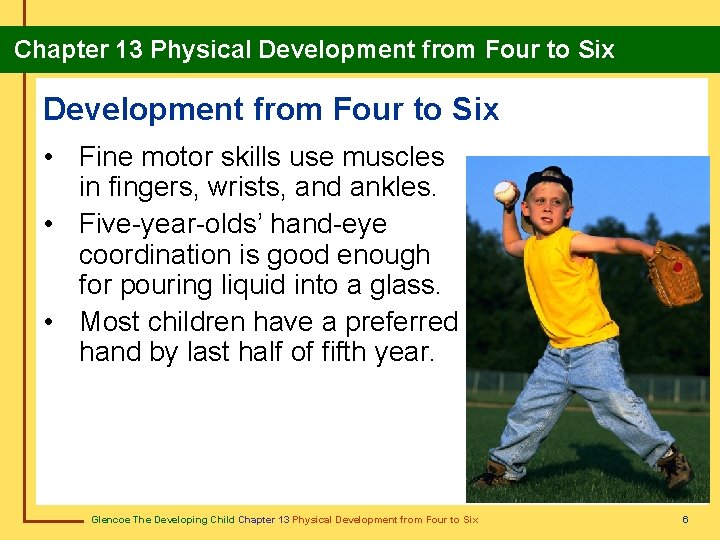 Chapter 13 Physical Development from Four to Six • Fine motor skills use muscles Chapter 13 Physical Development from Four to Six • Fine motor skills use muscles