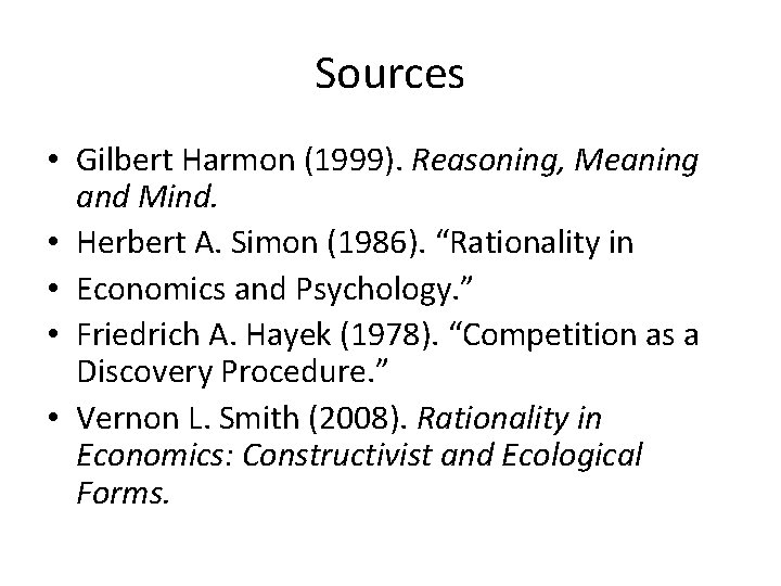 Sources • Gilbert Harmon (1999). Reasoning, Meaning and Mind. • Herbert A. Simon (1986).