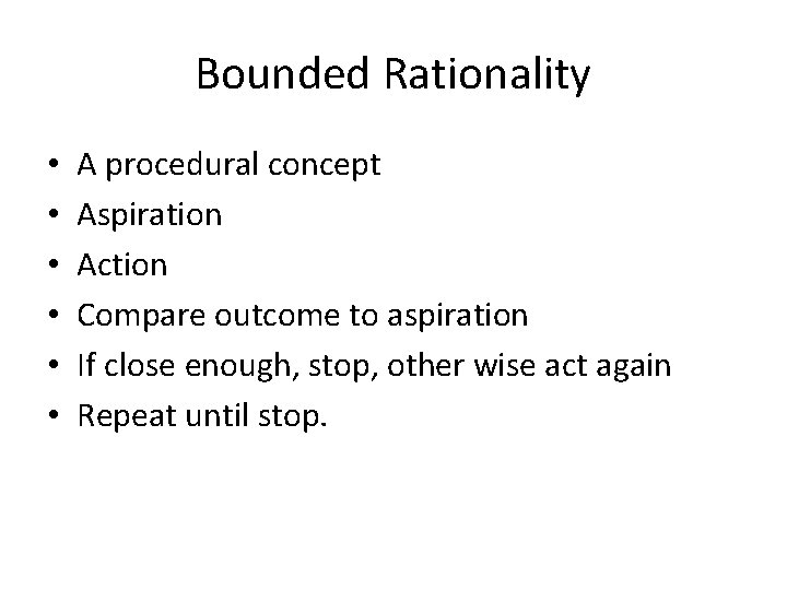 Bounded Rationality • • • A procedural concept Aspiration Action Compare outcome to aspiration