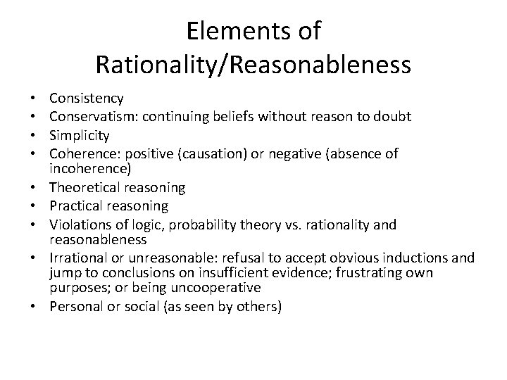 Elements of Rationality/Reasonableness • • • Consistency Conservatism: continuing beliefs without reason to doubt