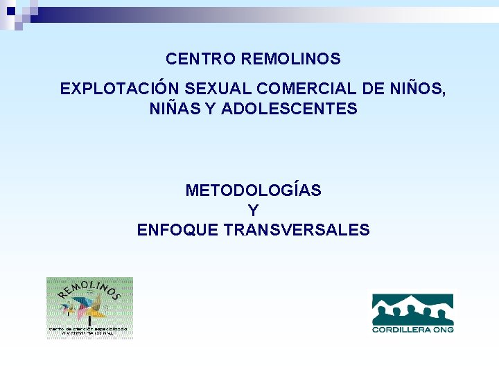 CENTRO REMOLINOS EXPLOTACIÓN SEXUAL COMERCIAL DE NIÑOS, NIÑAS Y ADOLESCENTES METODOLOGÍAS Y ENFOQUE TRANSVERSALES