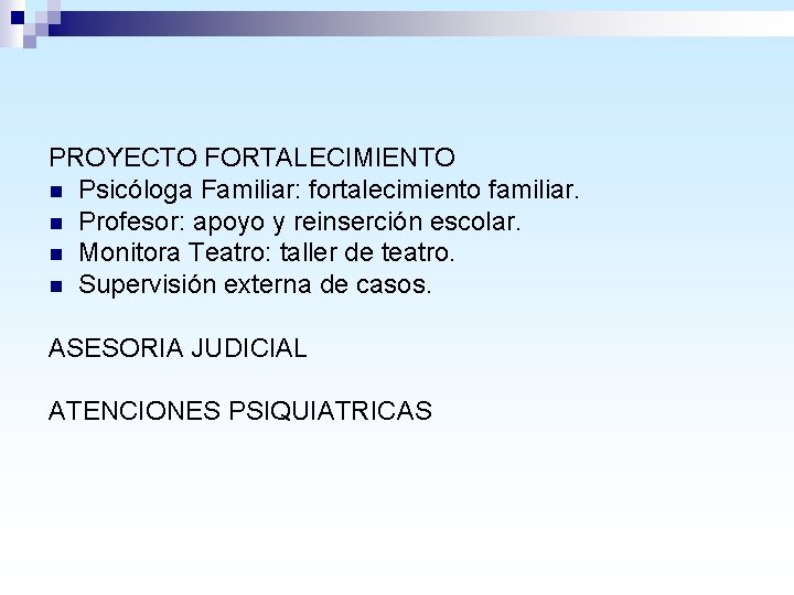 PROYECTO FORTALECIMIENTO n Psicóloga Familiar: fortalecimiento familiar. n Profesor: apoyo y reinserción escolar. n