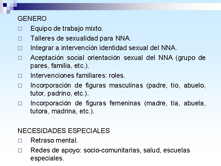 GENERO ¨ Equipo de trabajo mixto. ¨ Talleres de sexualidad para NNA. ¨ Integrar