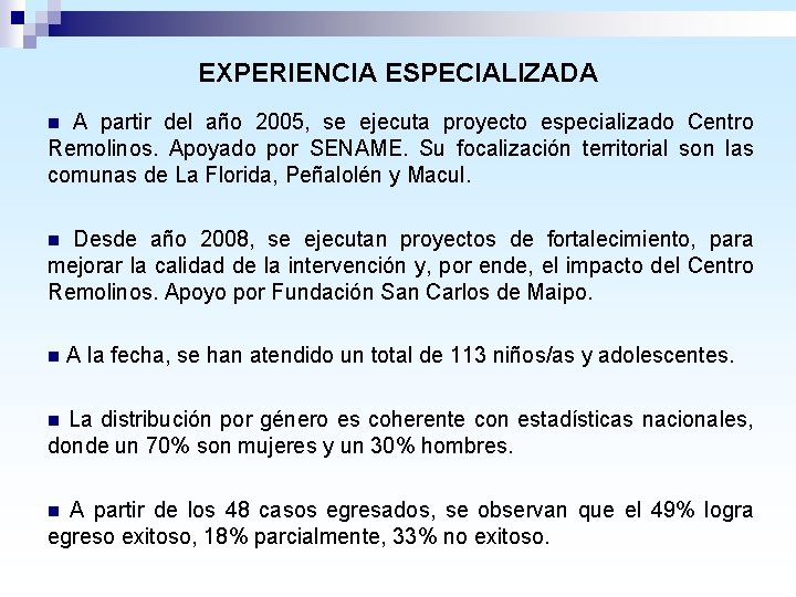 EXPERIENCIA ESPECIALIZADA n A partir del año 2005, se ejecuta proyecto especializado Centro Remolinos.