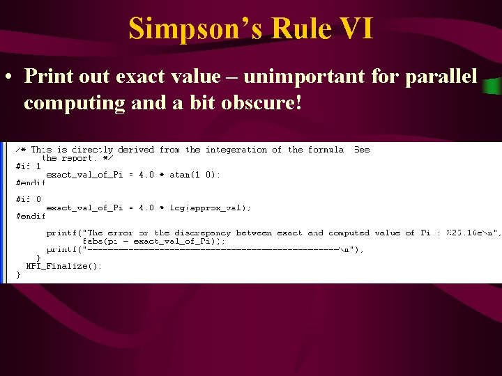 Simpson’s Rule VI • Print out exact value – unimportant for parallel computing and