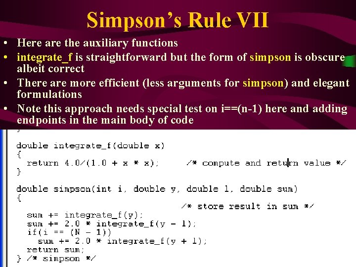 Simpson’s Rule VII • Here are the auxiliary functions • integrate_f is straightforward but