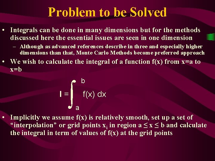 Problem to be Solved • Integrals can be done in many dimensions but for