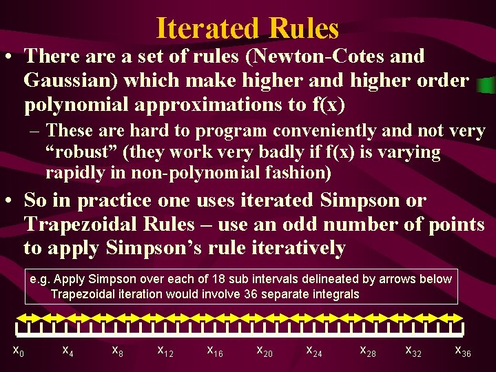 Iterated Rules • There a set of rules (Newton-Cotes and Gaussian) which make higher