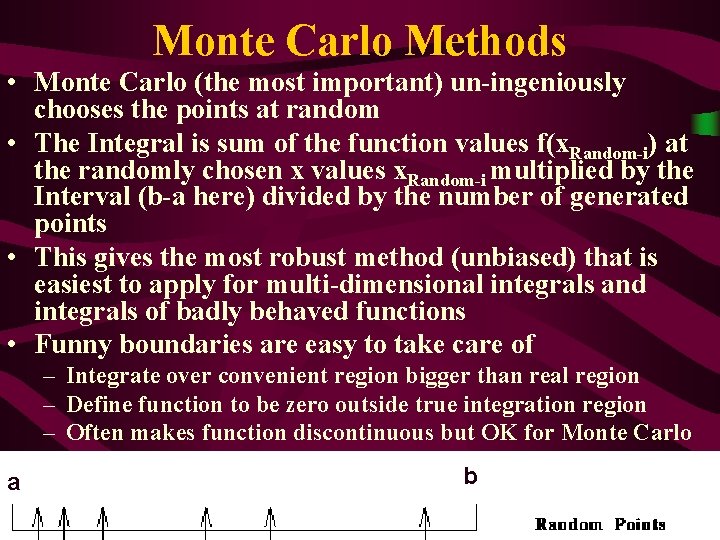 Monte Carlo Methods • Monte Carlo (the most important) un-ingeniously chooses the points at
