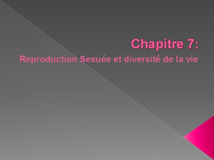 Chapitre 7: Reproduction Sexuée et diversité de la vie 