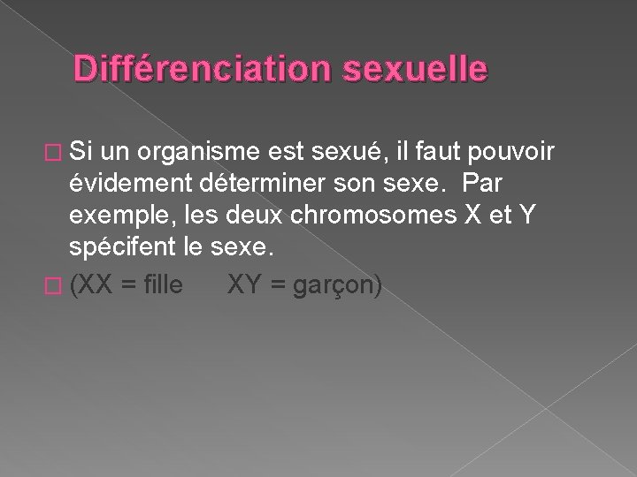 Différenciation sexuelle � Si un organisme est sexué, il faut pouvoir évidement déterminer son