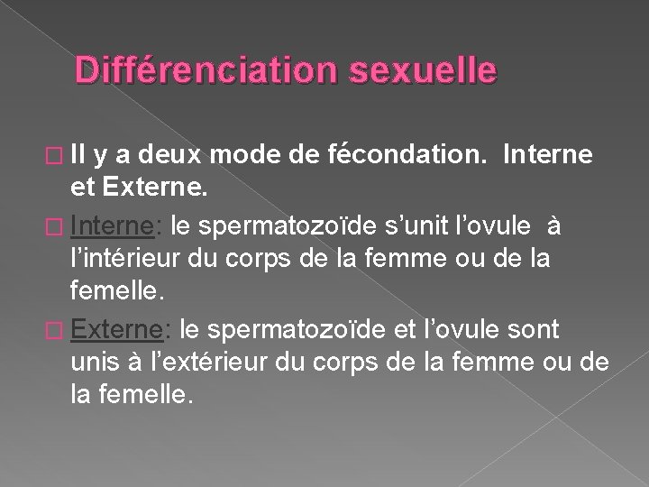Différenciation sexuelle � Il y a deux mode de fécondation. Interne et Externe. �