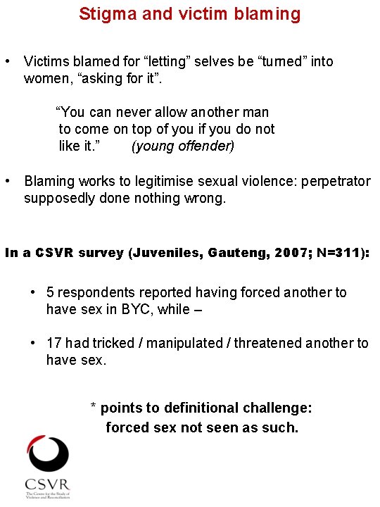 Stigma and victim blaming • Victims blamed for “letting” selves be “turned” into women,