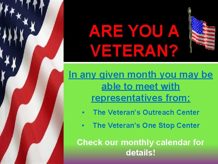 ARE YOU A VETERAN? In any given month you may be able to meet