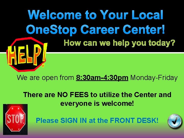 Welcome to Your Local One. Stop Career Center! How can we help you today?