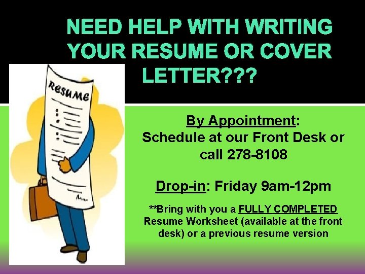 NEED HELP WITH WRITING YOUR RESUME OR COVER LETTER? ? ? By Appointment: Schedule