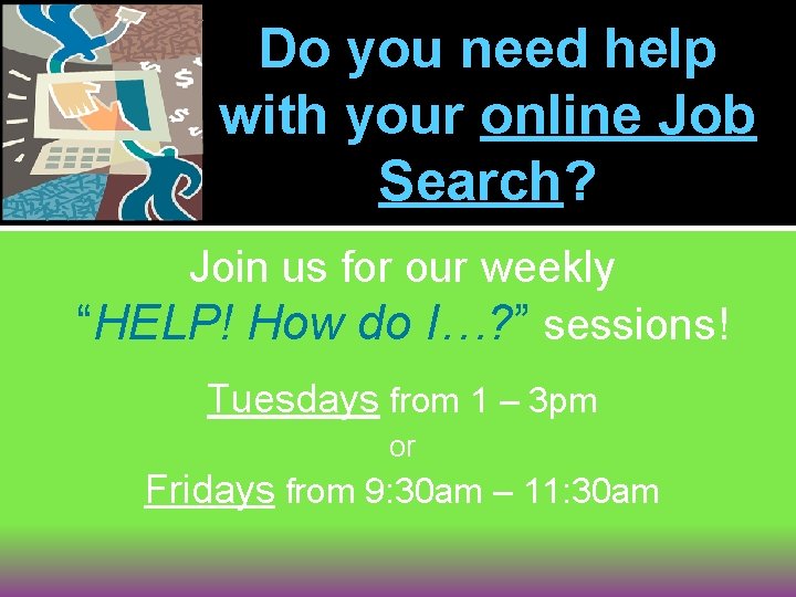 Do you need help with your online Job Search? Join us for our weekly