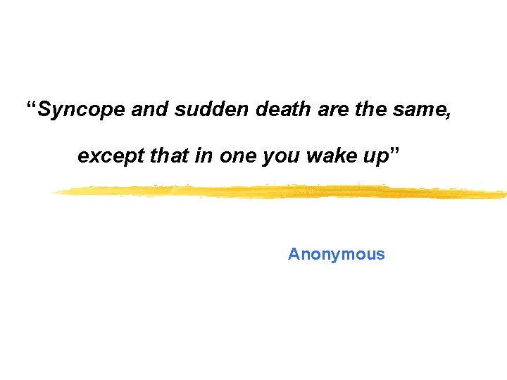“Syncope and sudden death are the same, except that in one you wake up”