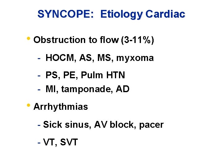 SYNCOPE: Etiology Cardiac • Obstruction to flow (3 -11%) - HOCM, AS, MS, myxoma