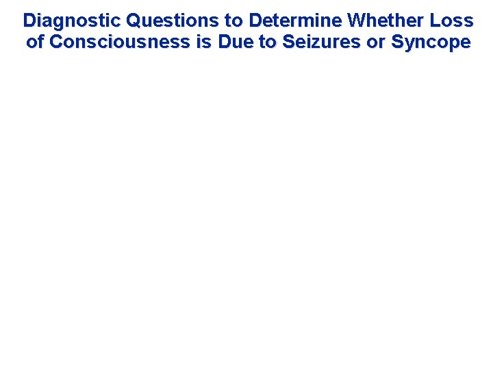 Diagnostic Questions to Determine Whether Loss of Consciousness is Due to Seizures or Syncope
