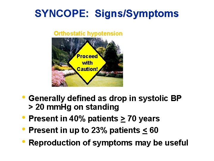 SYNCOPE: Signs/Symptoms Orthostatic hypotension Proceed with Caution! • Generally defined as drop in systolic