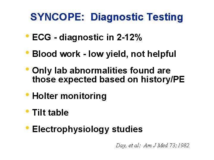 SYNCOPE: Diagnostic Testing • ECG - diagnostic in 2 -12% • Blood work -