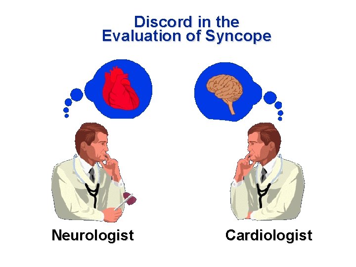 Discord in the Evaluation of Syncope Neurologist Cardiologist 
