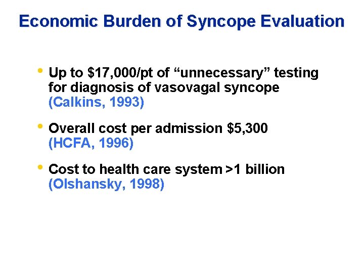 Economic Burden of Syncope Evaluation • Up to $17, 000/pt of “unnecessary” testing for