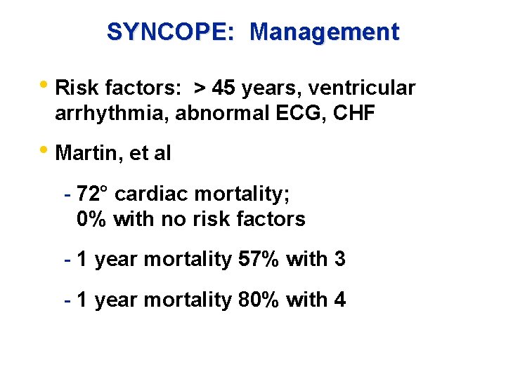 SYNCOPE: Management • Risk factors: > 45 years, ventricular arrhythmia, abnormal ECG, CHF •