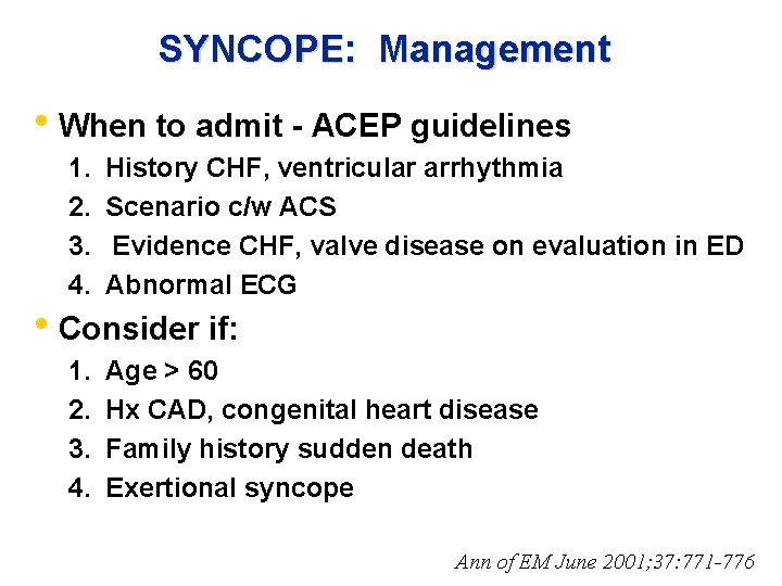 SYNCOPE: Management • When to admit - ACEP guidelines 1. 2. 3. 4. History