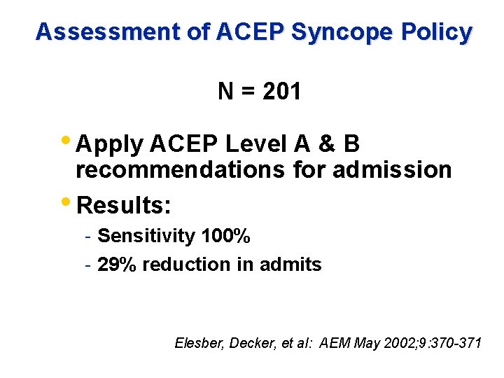 Assessment of ACEP Syncope Policy N = 201 • Apply ACEP Level A &