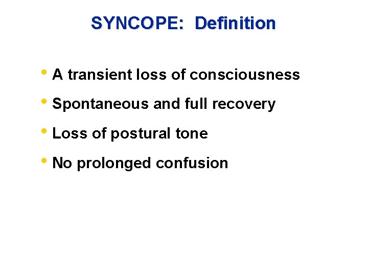 SYNCOPE: Definition • A transient loss of consciousness • Spontaneous and full recovery •