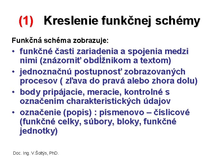 (1) Kreslenie funkčnej schémy Funkčná schéma zobrazuje: • funkčné časti zariadenia a spojenia medzi