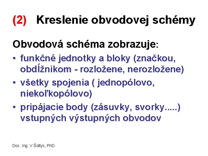 (2) Kreslenie obvodovej schémy Obvodová schéma zobrazuje: • funkčné jednotky a bloky (značkou, obdĺžnikom