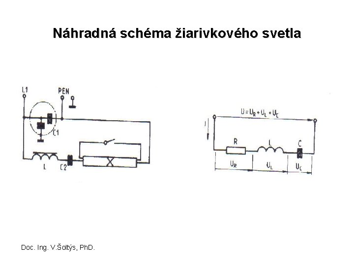 Náhradná schéma žiarivkového svetla Doc. Ing. V. Šoltýs, Ph. D. 