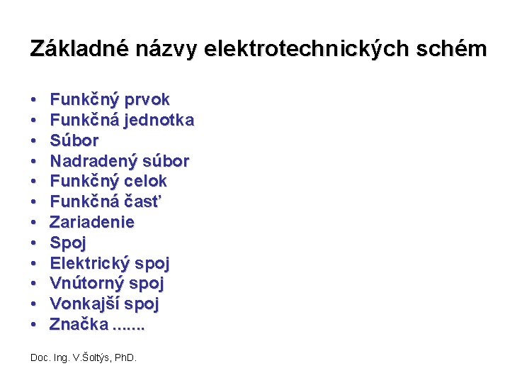 Základné názvy elektrotechnických schém • • • Funkčný prvok Funkčná jednotka Súbor Nadradený súbor