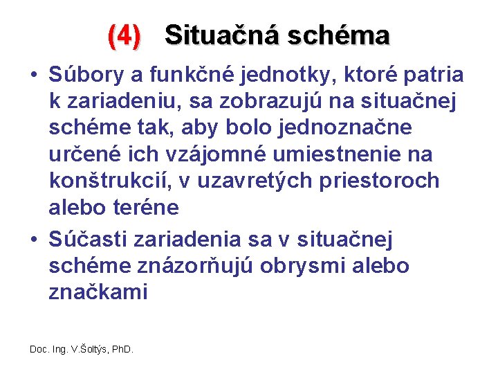 (4) Situačná schéma • Súbory a funkčné jednotky, ktoré patria k zariadeniu, sa zobrazujú