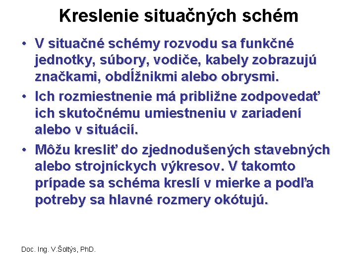 Kreslenie situačných schém • V situačné schémy rozvodu sa funkčné jednotky, súbory, vodiče, kabely