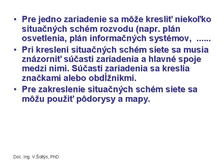  • Pre jedno zariadenie sa môže kresliť niekoľko situačných schém rozvodu (napr. plán