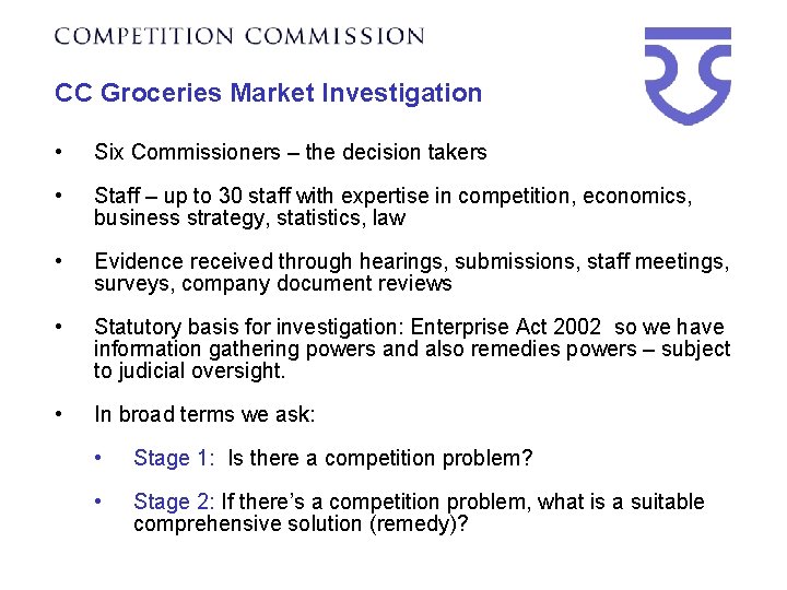 CC Groceries Market Investigation • Six Commissioners – the decision takers • Staff –