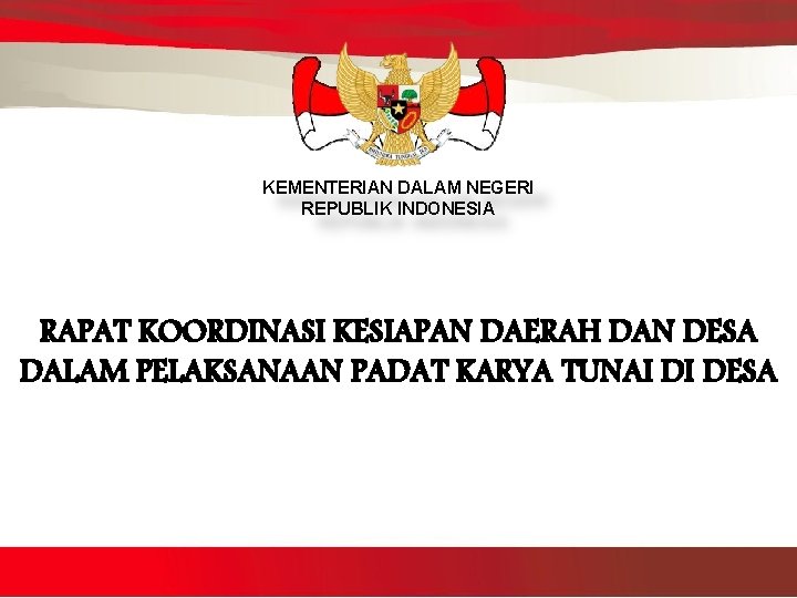 KEMENTERIAN DALAM NEGERI REPUBLIK INDONESIA RAPAT KOORDINASI KESIAPAN DAERAH DAN DESA DALAM PELAKSANAAN PADAT