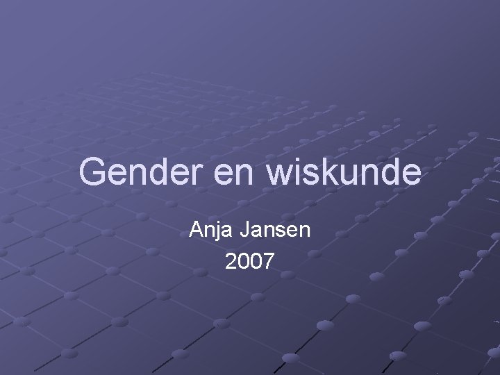 Gender en wiskunde Anja Jansen 2007 