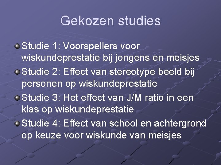 Gekozen studies Studie 1: Voorspellers voor wiskundeprestatie bij jongens en meisjes Studie 2: Effect