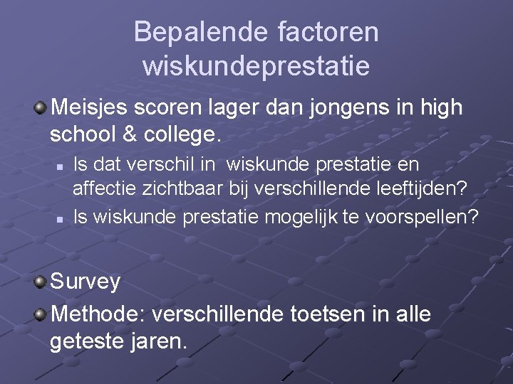 Bepalende factoren wiskundeprestatie Meisjes scoren lager dan jongens in high school & college. n