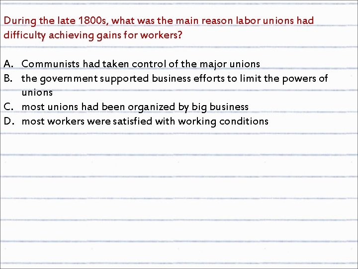 During the late 1800 s, what was the main reason labor unions had difficulty