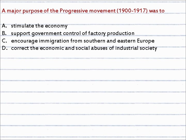 A major purpose of the Progressive movement (1900 -1917) was to A. B. C.