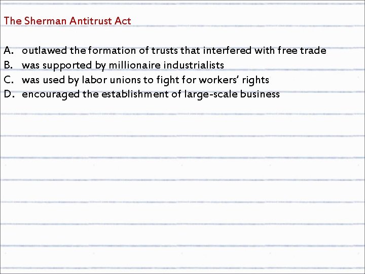 The Sherman Antitrust Act A. B. C. D. outlawed the formation of trusts that