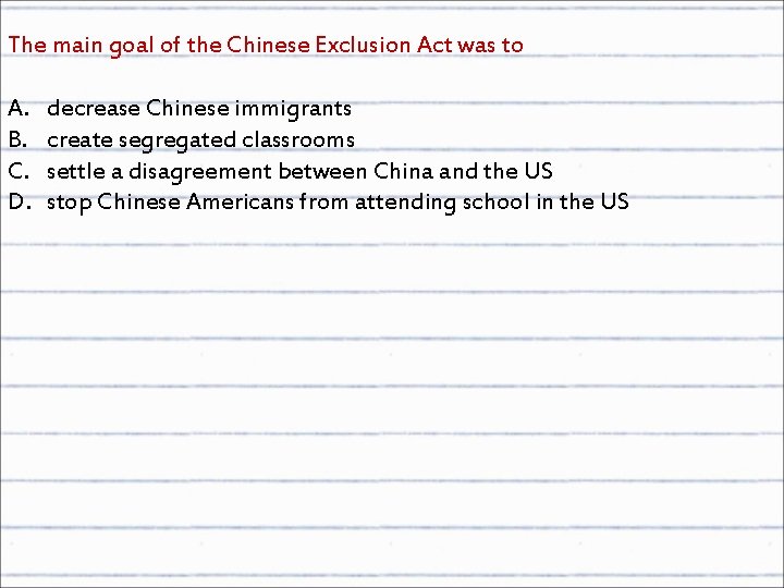 The main goal of the Chinese Exclusion Act was to A. B. C. D.