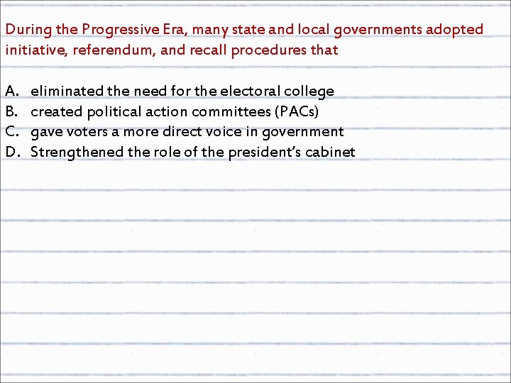 During the Progressive Era, many state and local governments adopted initiative, referendum, and recall